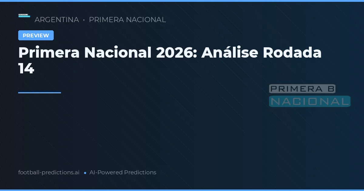 Primera Nacional 2026: Análise Rodada 14
