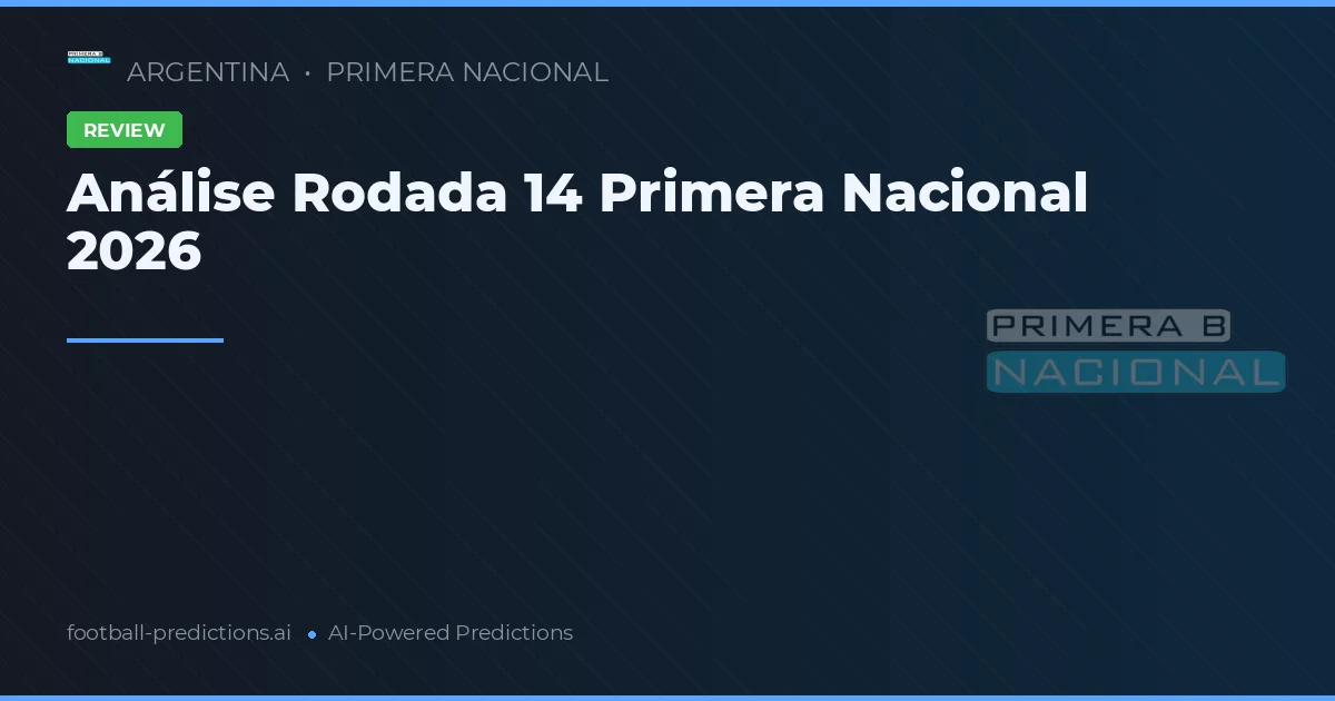Análise Rodada 14 Primera Nacional 2026