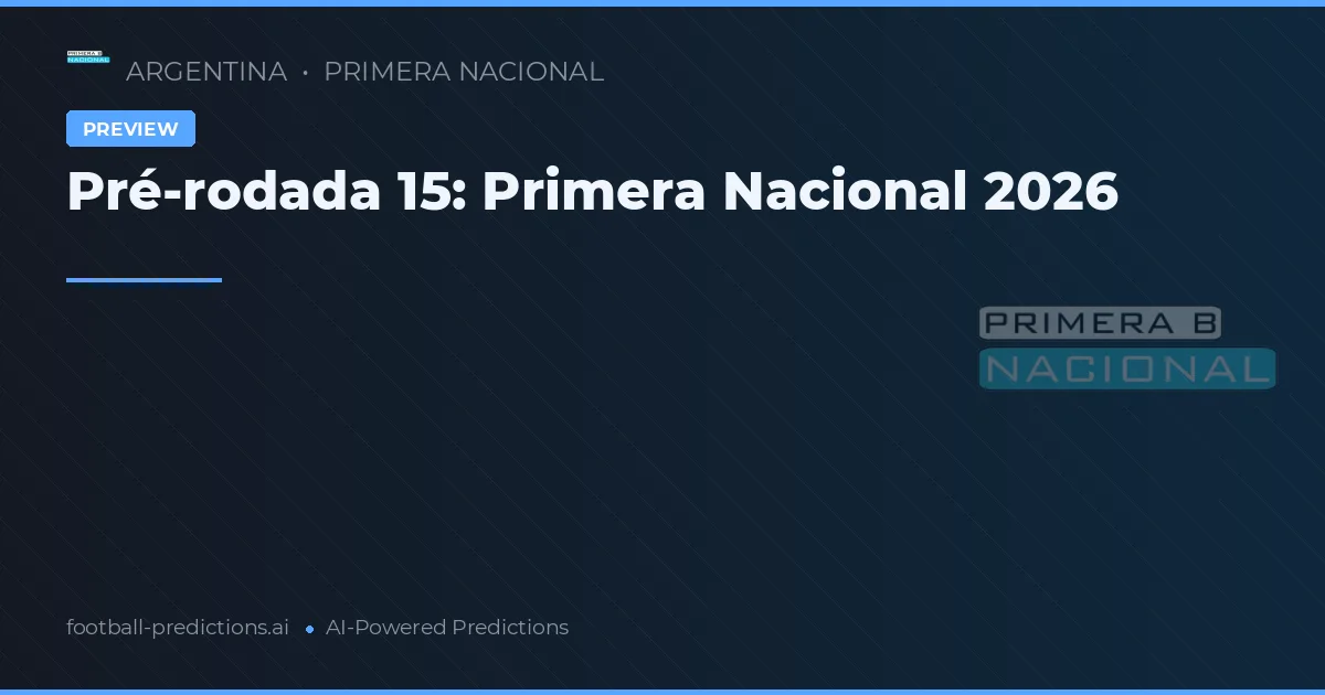 Pré-rodada 15: Primera Nacional 2026