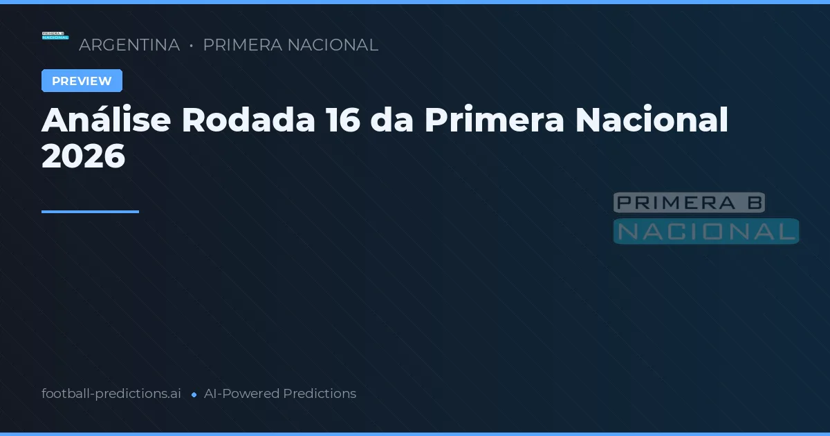 Análise Rodada 16 da Primera Nacional 2026
