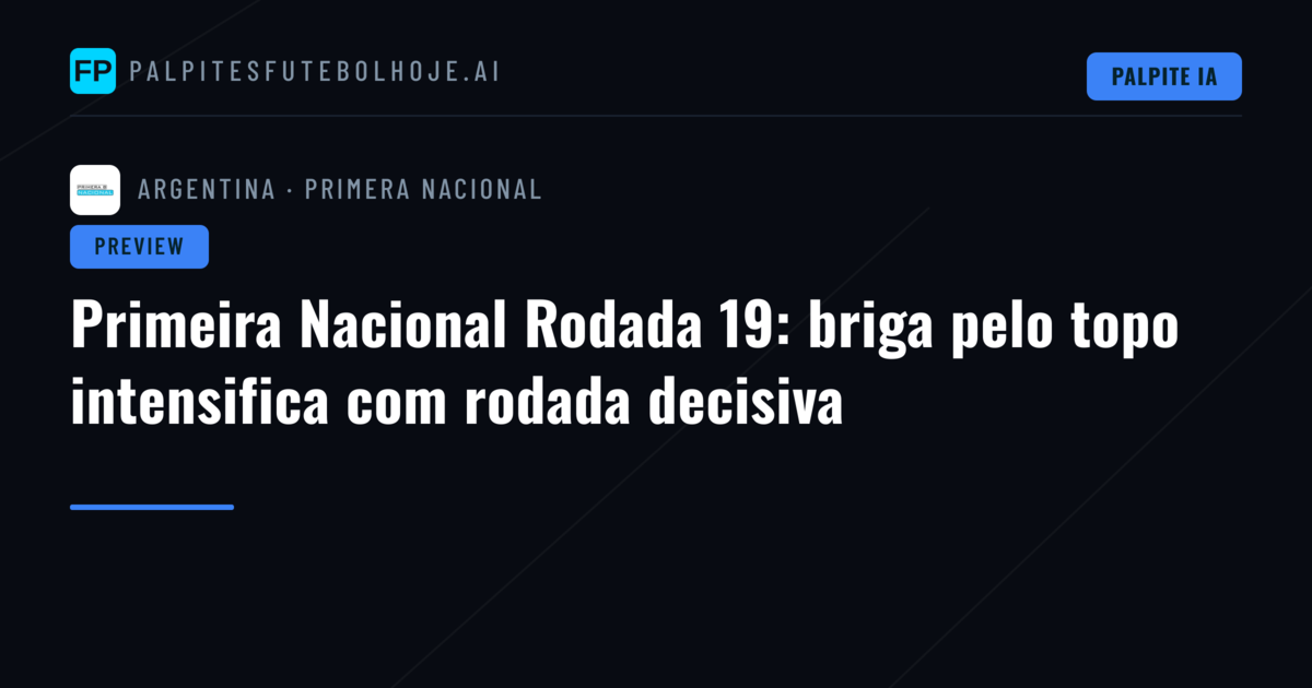 Primeira Nacional Rodada 19: briga pelo topo intensifica com rodada decisiva