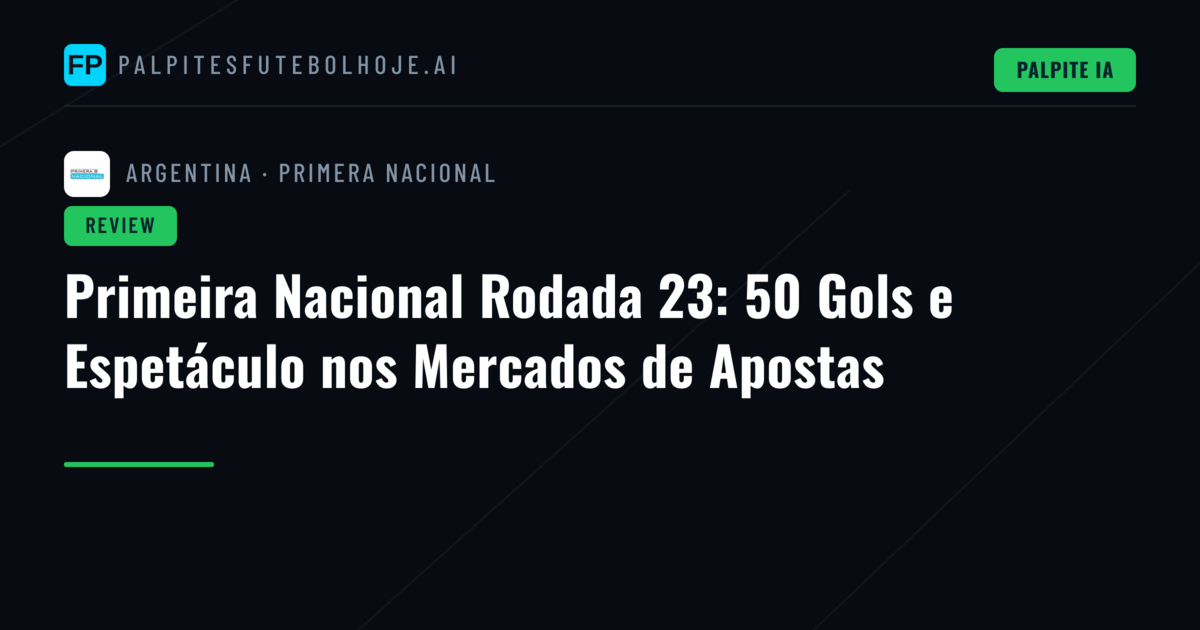 Primeira Nacional Rodada 23: 50 Gols e Espetáculo nos Mercados de Apostas