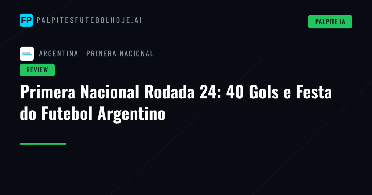 Primera Nacional Rodada 24: 40 Gols e Festa do Futebol Argentino