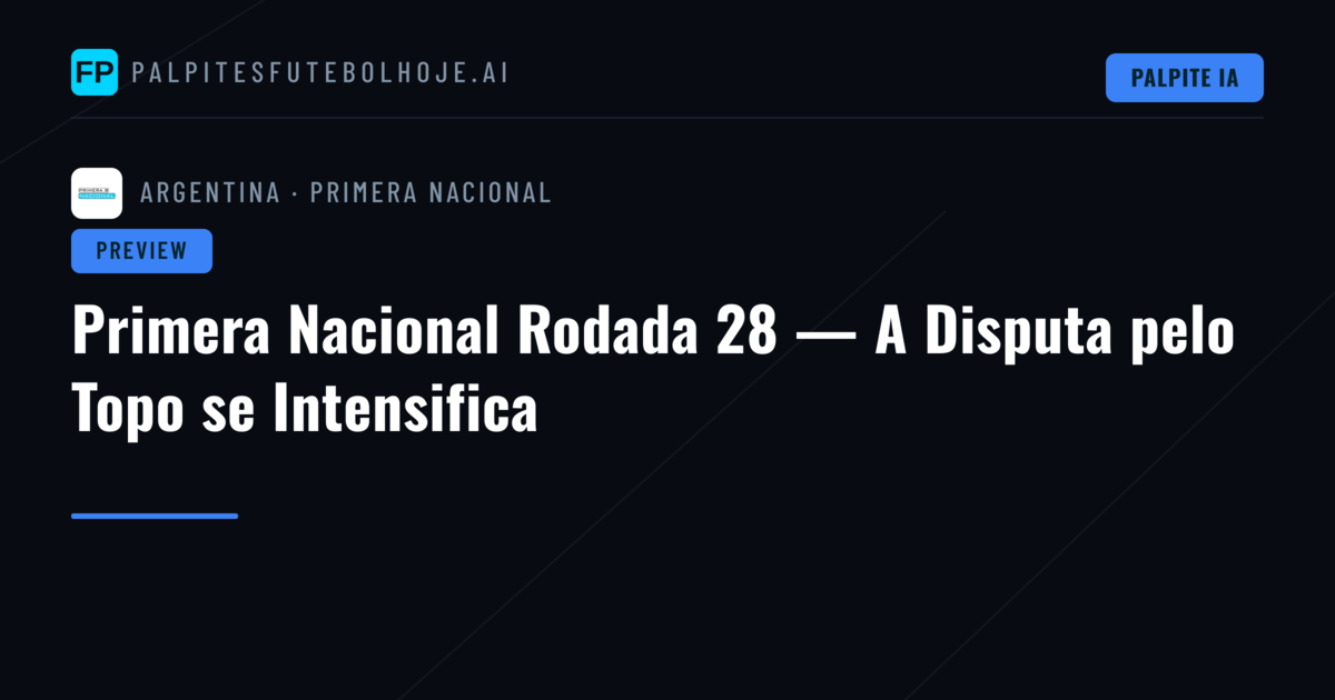 Primera Nacional Rodada 28 — A Disputa pelo Topo se Intensifica