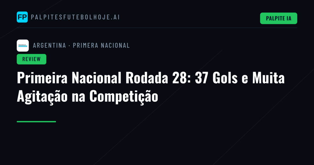 Primeira Nacional Rodada 28: 37 Gols e Muita Agitação na Competição