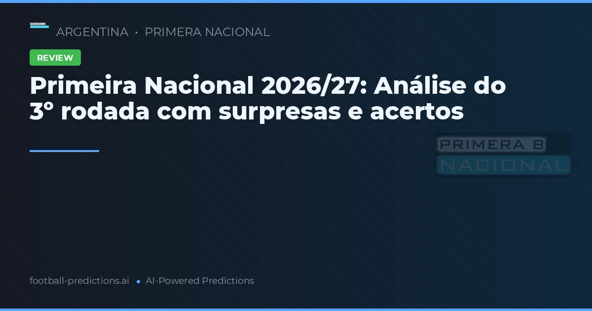 Primeira Nacional 2026/27: Análise do 3º rodada com surpresas e acertos