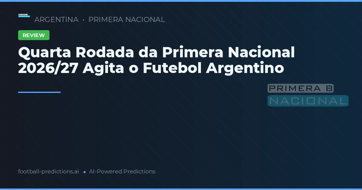 Quarta Rodada da Primera Nacional 2026/27 Agita o Futebol Argentino