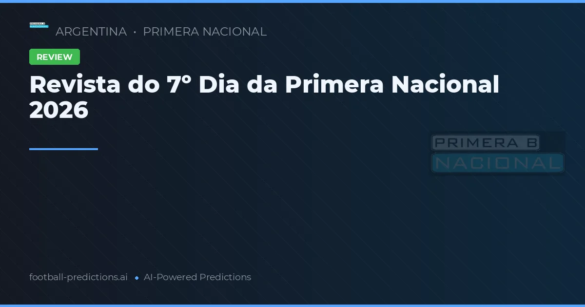Revista do 7º Dia da Primera Nacional 2026