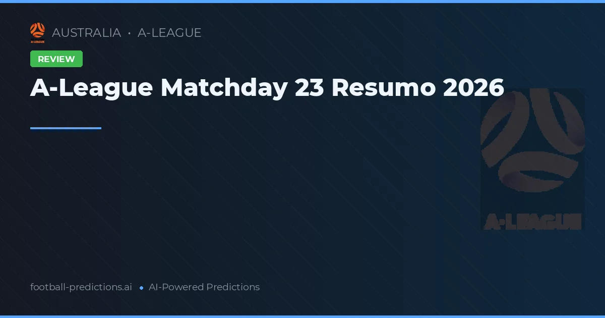 A-League Matchday 23 Resumo 2026