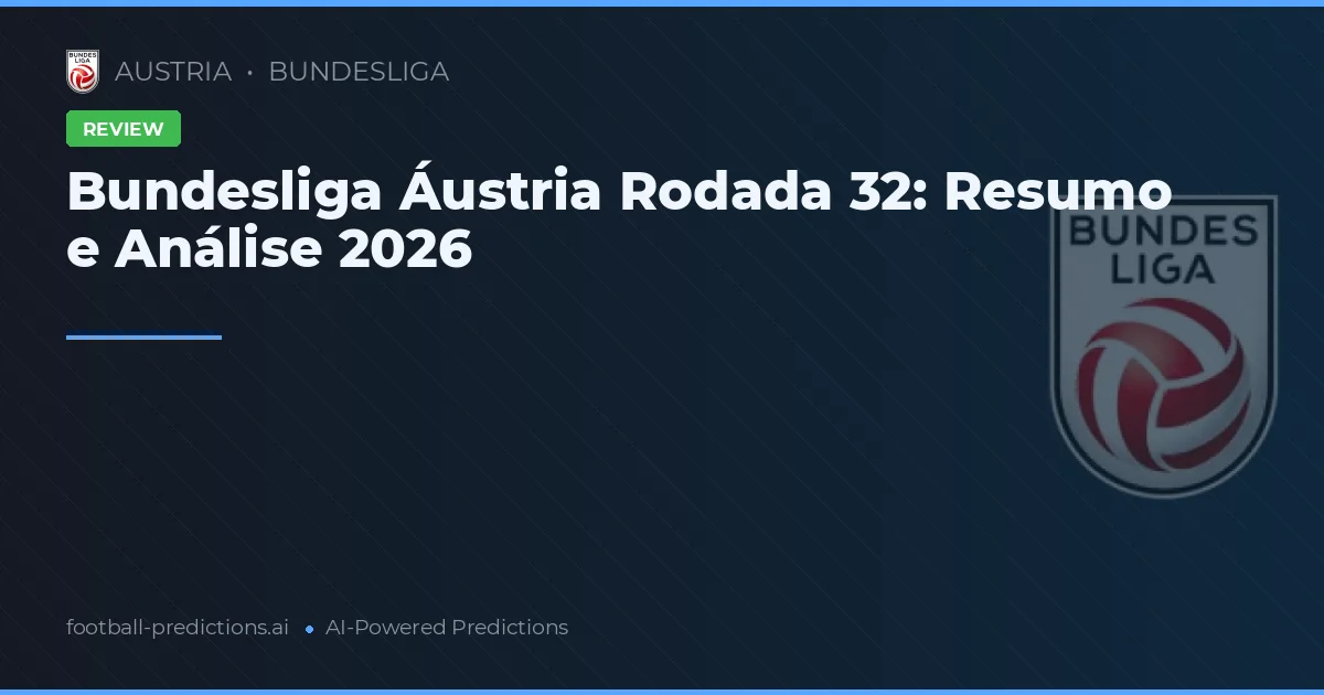Bundesliga Áustria Rodada 32: Resumo e Análise 2026