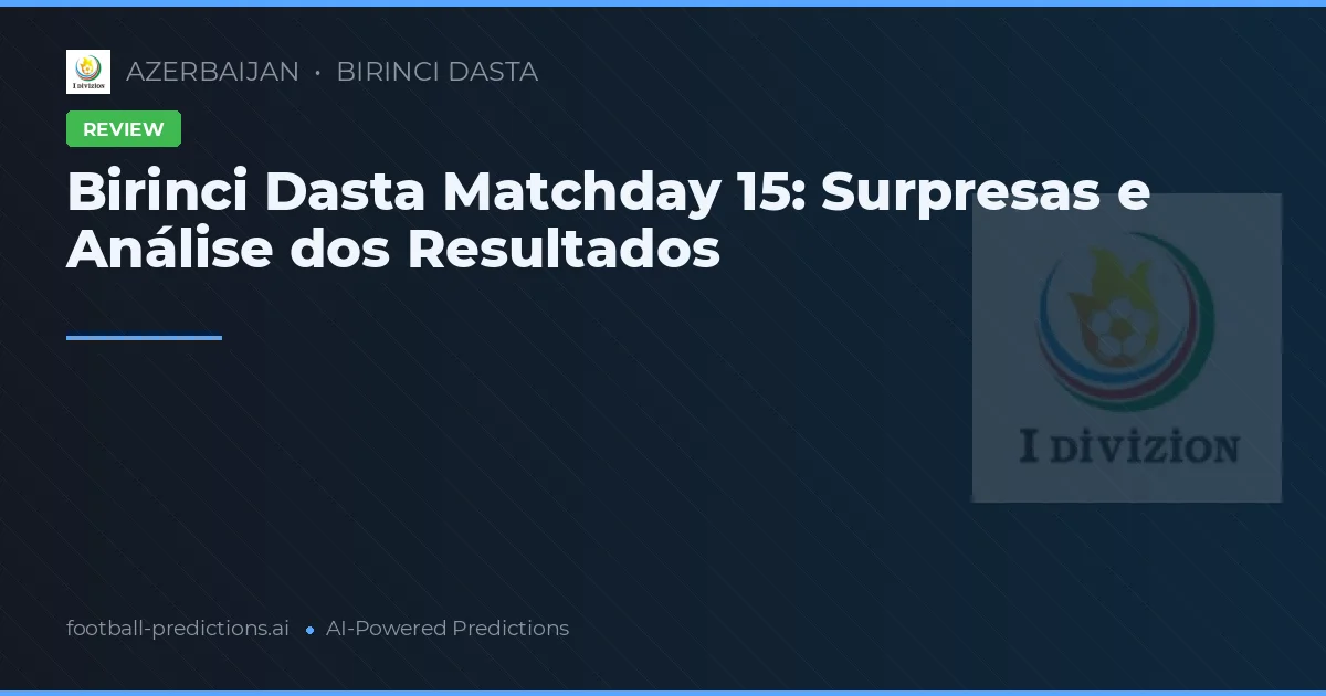 Birinci Dasta Matchday 15: Surpresas e Análise dos Resultados