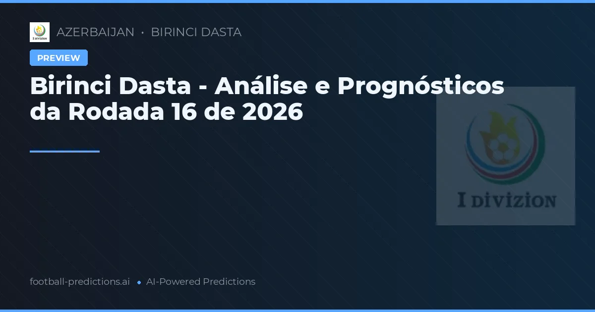 Birinci Dasta - Análise e Prognósticos da Rodada 16 de 2026