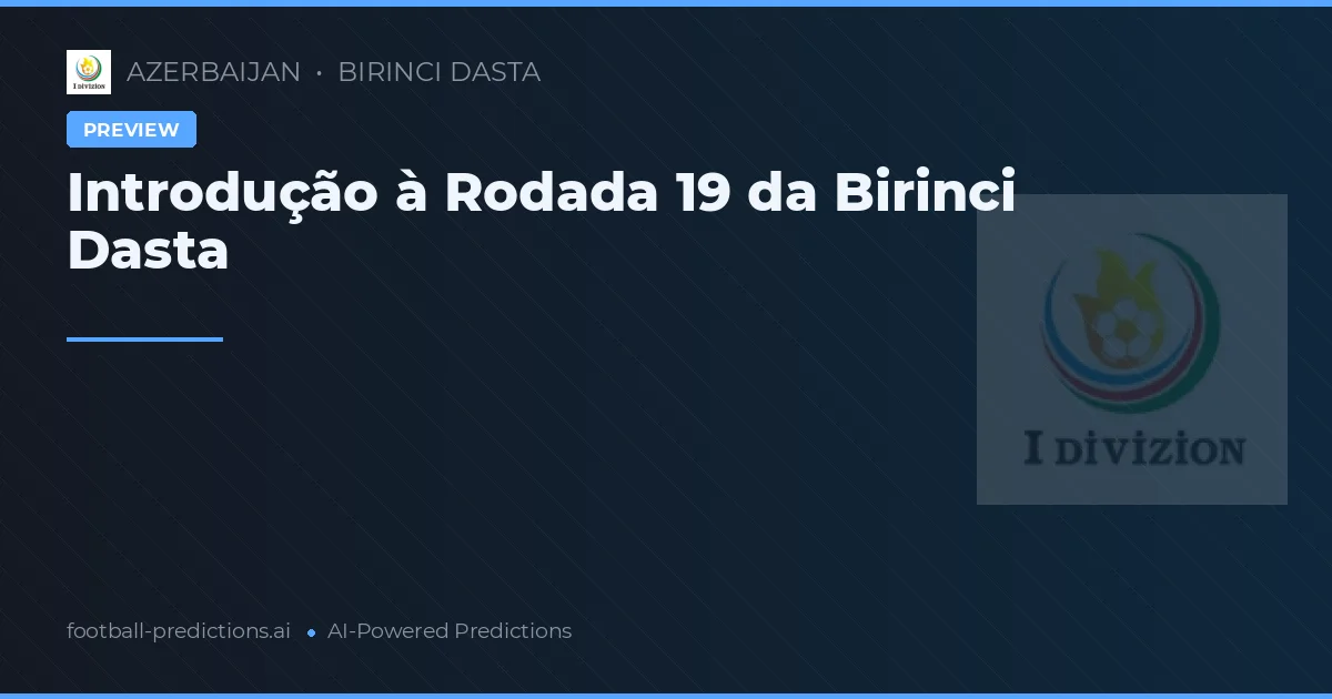 Introdução à Rodada 19 da Birinci Dasta