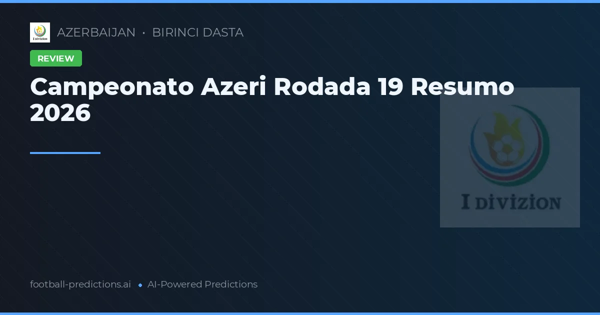 Campeonato Azeri Rodada 19 Resumo 2026