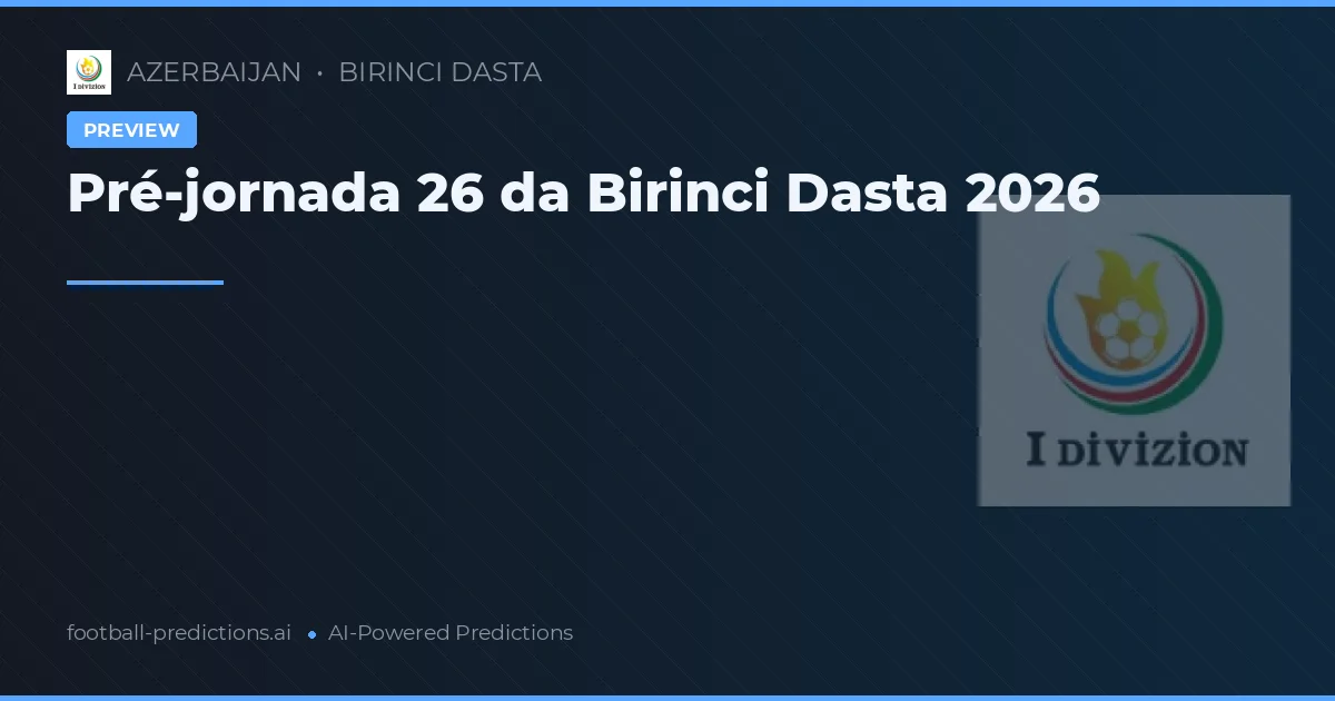 Pré-jornada 26 da Birinci Dasta 2026