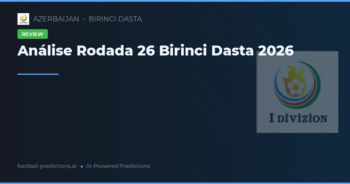 Análise Rodada 26 Birinci Dasta 2026
