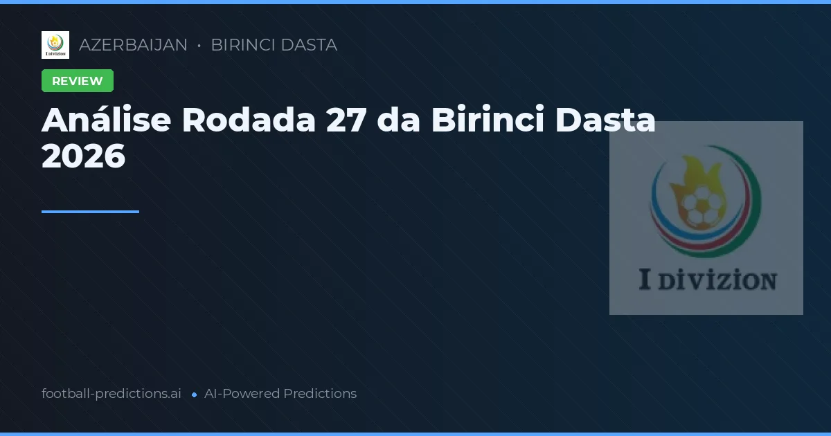 Análise Rodada 27 da Birinci Dasta 2026