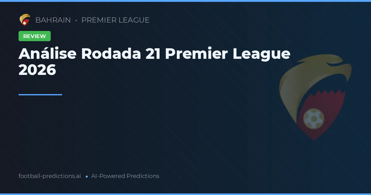 Análise Rodada 21 Premier League 2026