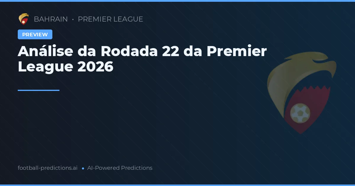Análise da Rodada 22 da Premier League 2026