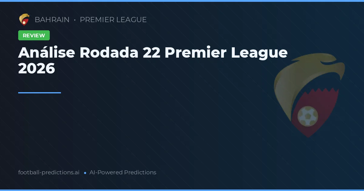 Análise Rodada 22 Premier League 2026