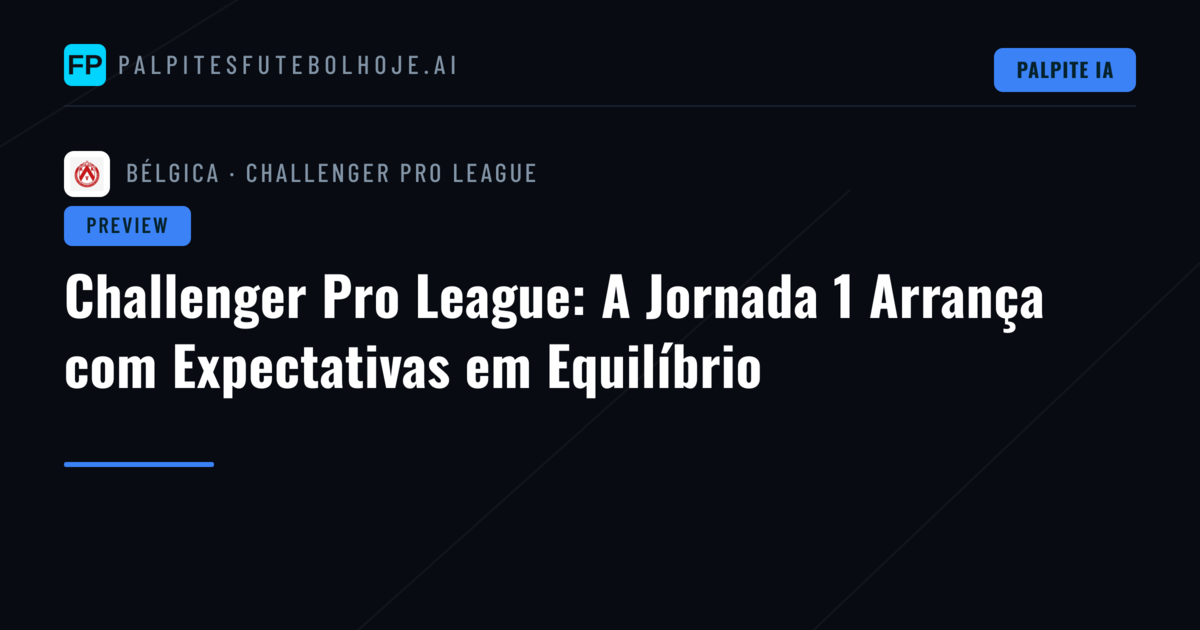 Challenger Pro League: A Jornada 1 Arrança com Expectativas em Equilíbrio