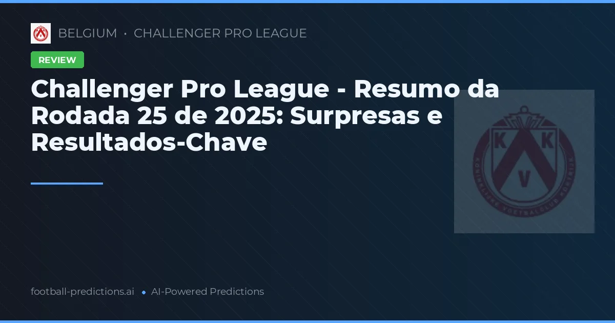 Challenger Pro League - Resumo da Rodada 25 de 2025: Surpresas e Resultados-Chave