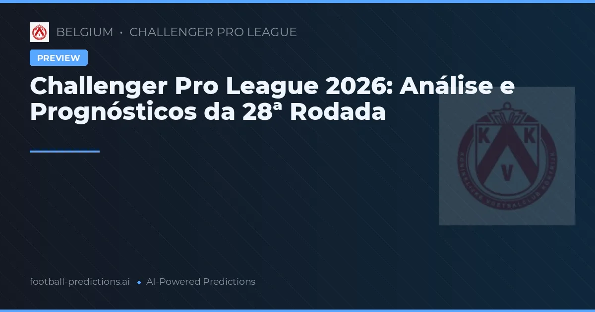 Challenger Pro League 2026: Análise e Prognósticos da 28ª Rodada