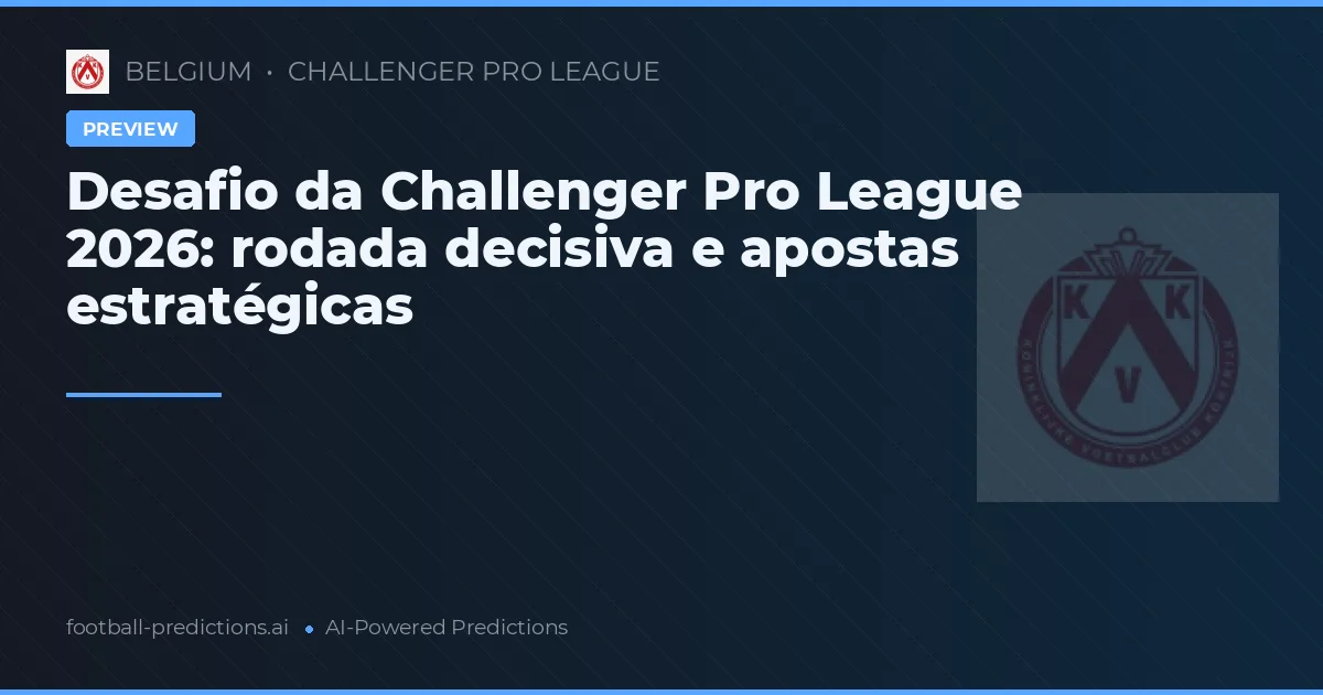 Desafio da Challenger Pro League 2026: rodada decisiva e apostas estratégicas