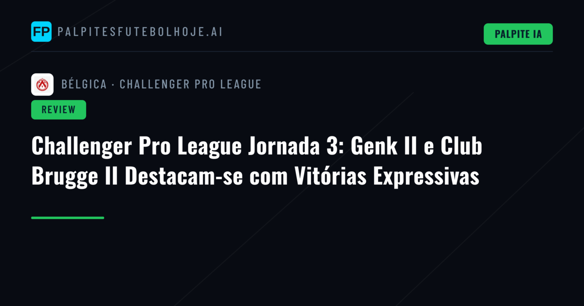 Challenger Pro League Jornada 3: Genk II e Club Brugge II Destacam-se com Vitórias Expressivas