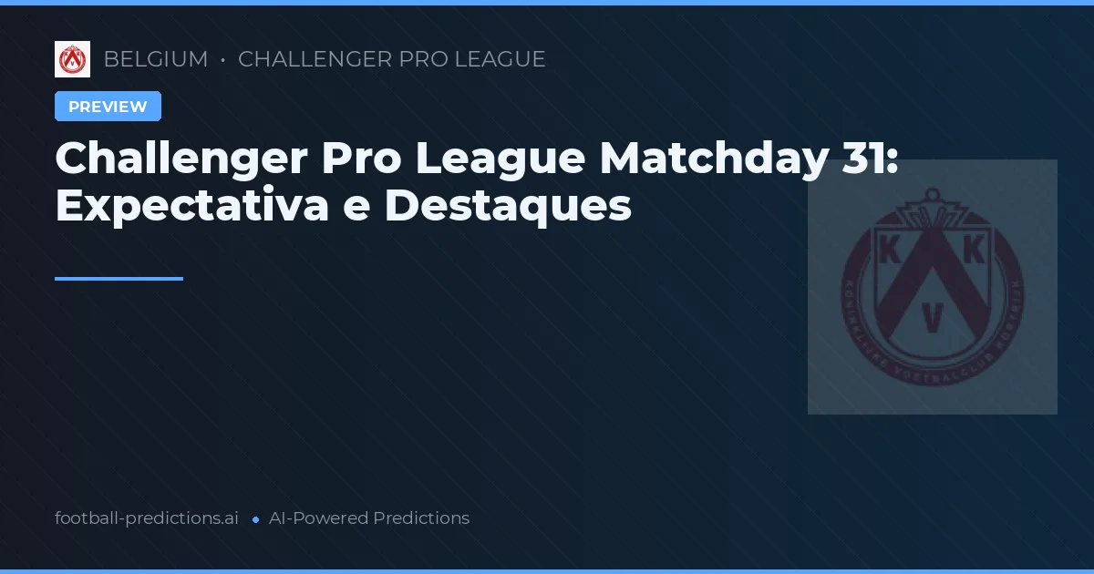 Challenger Pro League Matchday 31: Expectativa e Destaques