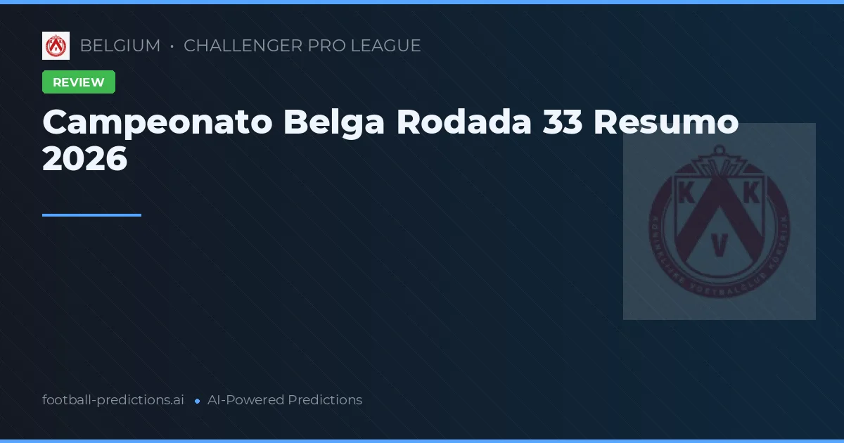 Campeonato Belga Rodada 33 Resumo 2026