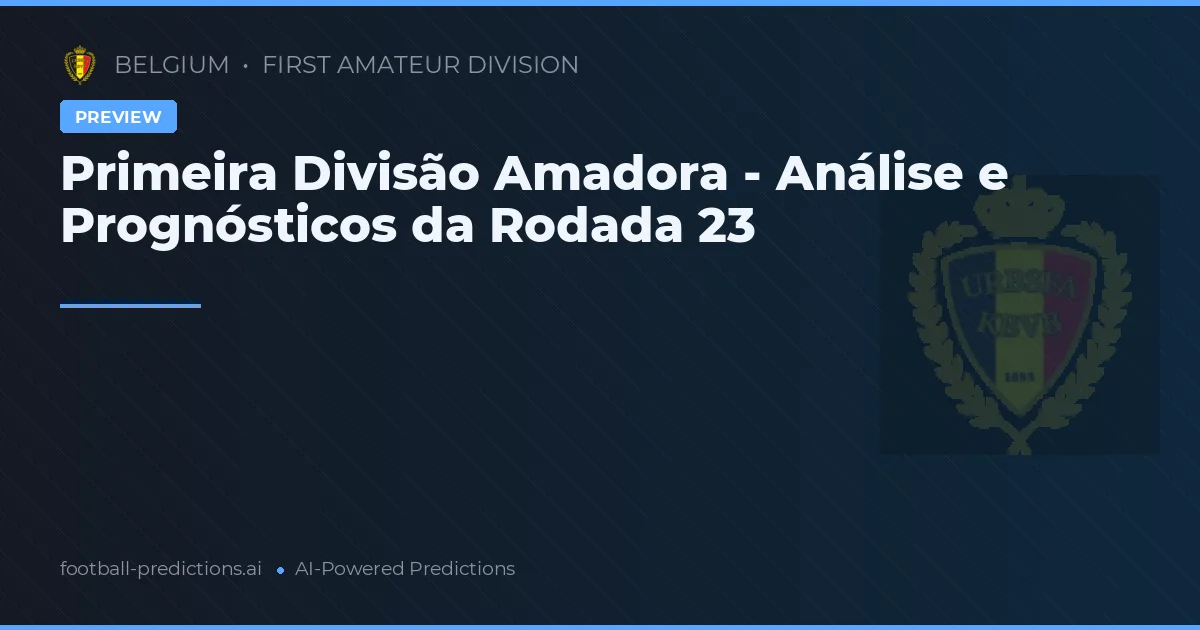Primeira Divisão Amadora - Análise e Prognósticos da Rodada 23