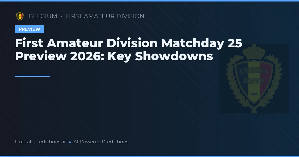 First Amateur Division Matchday 25 Preview 2026: Key Showdowns