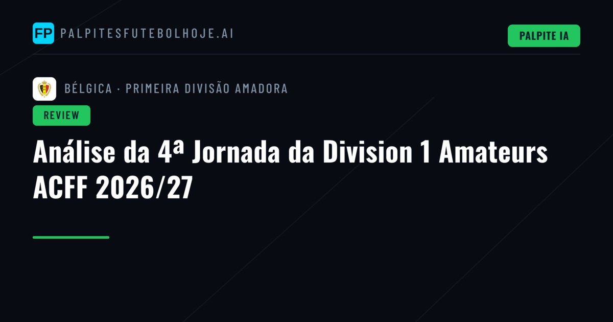 Análise da 4ª Jornada da Division 1 Amateurs ACFF 2026/27