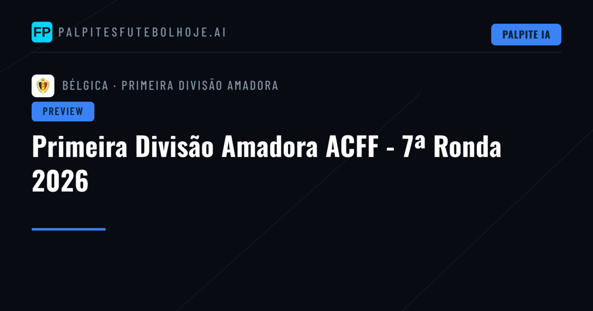 Primeira Divisão Amadora ACFF - 7ª Ronda 2026