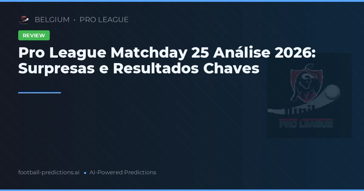 Pro League Matchday 25 Análise 2026: Surpresas e Resultados Chaves