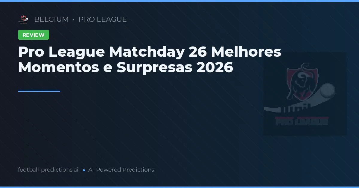 Pro League Matchday 26 Melhores Momentos e Surpresas 2026