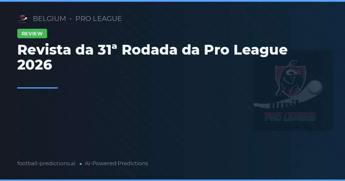 Revista da 31ª Rodada da Pro League 2026