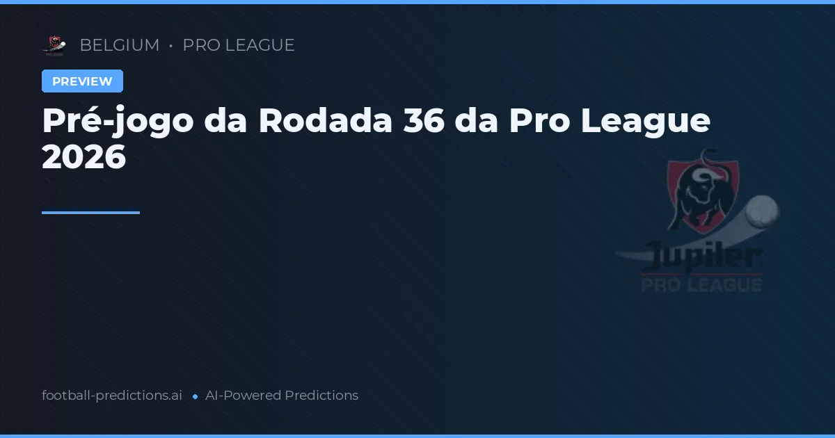 Pré-jogo da Rodada 36 da Pro League 2026