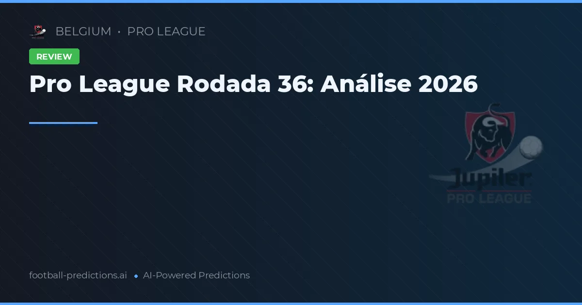 Pro League Rodada 36: Análise 2026