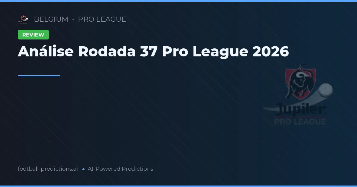 Análise Rodada 37 Pro League 2026