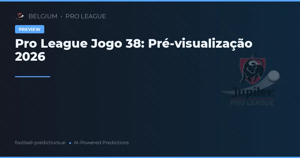 Pro League Jogo 38: Pré-visualização 2026