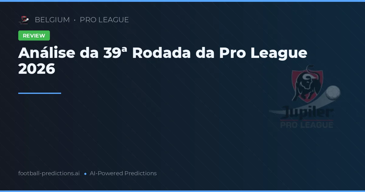 Análise da 39ª Rodada da Pro League 2026