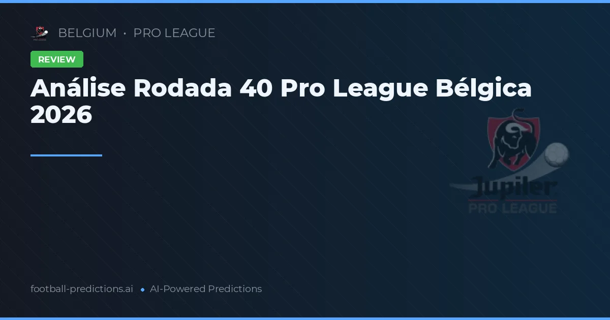 Análise Rodada 40 Pro League Bélgica 2026