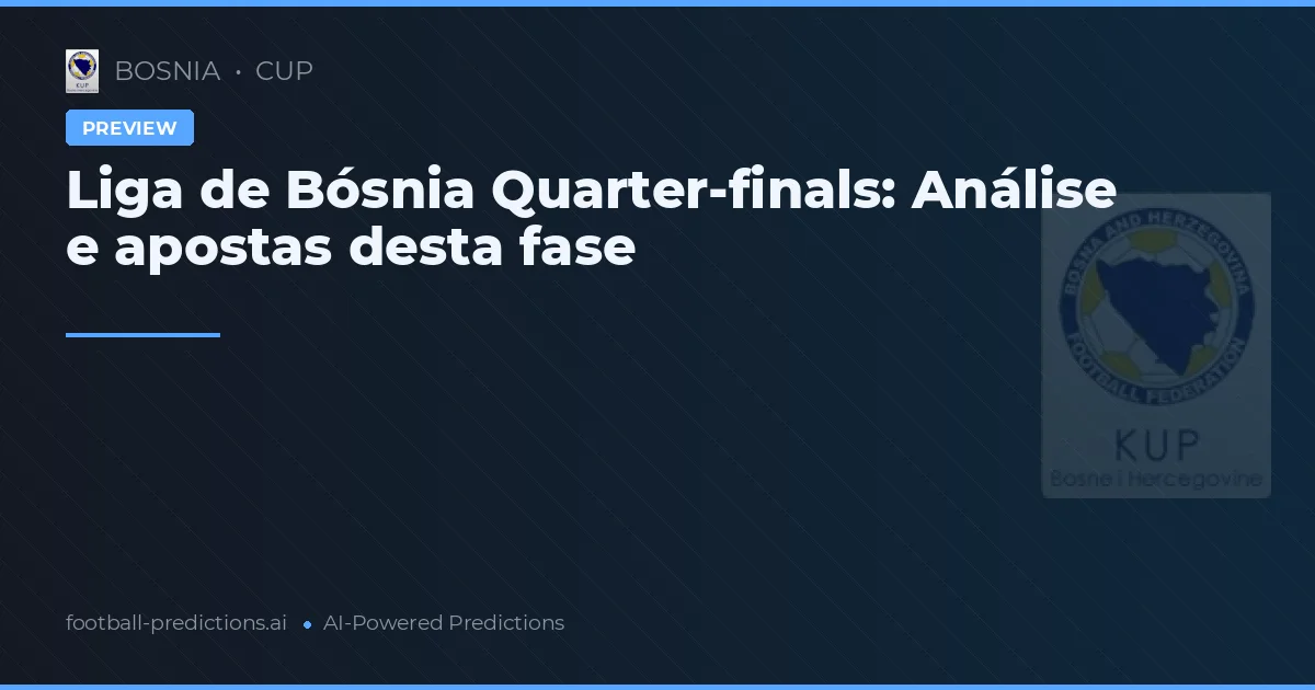 Liga de Bósnia Quarter-finals: Análise e apostas desta fase