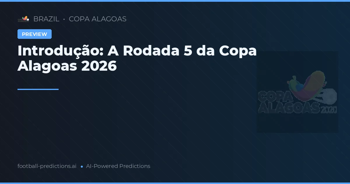 Introdução: A Rodada 5 da Copa Alagoas 2026