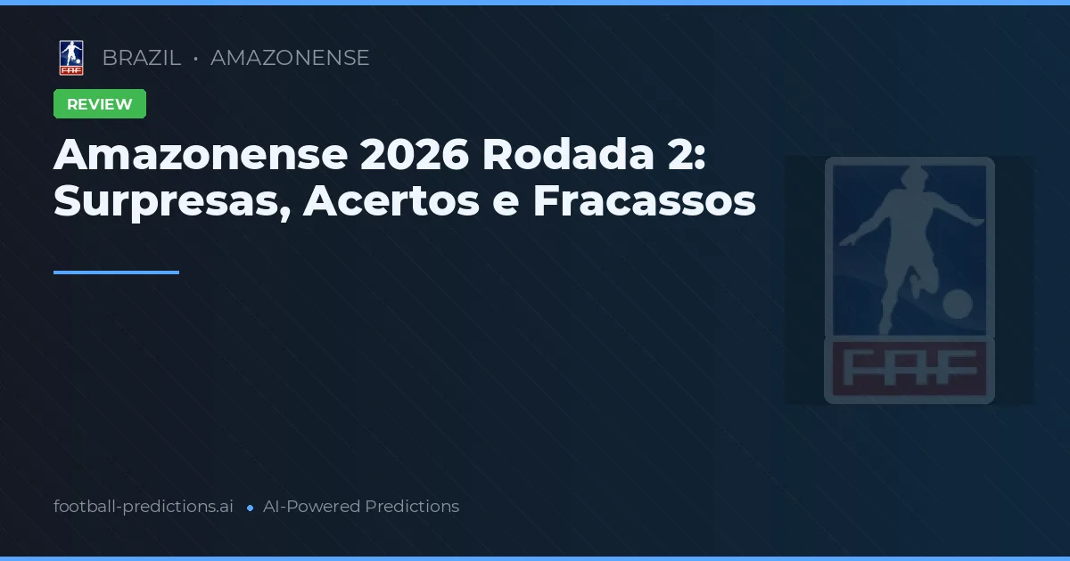 Amazonense 2026 Rodada 2: Surpresas, Acertos e Fracassos