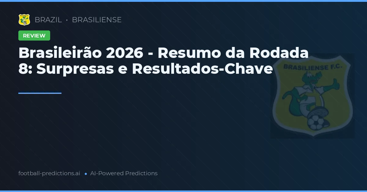 Brasileirão 2026 - Resumo da Rodada 8: Surpresas e Resultados-Chave