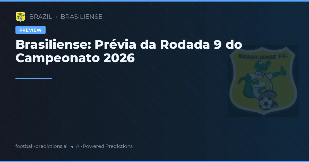 Brasiliense: Prévia da Rodada 9 do Campeonato 2026