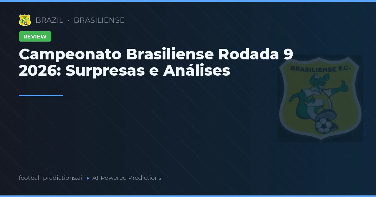 Campeonato Brasiliense Rodada 9 2026: Surpresas e Análises